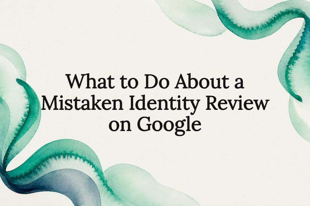 What to Do About a Mistaken Identity Review on Google