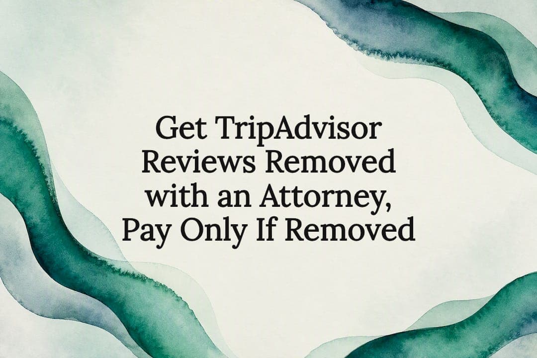 Get TripAdvisor Reviews Removed with an Attorney, Pay Only If Removed