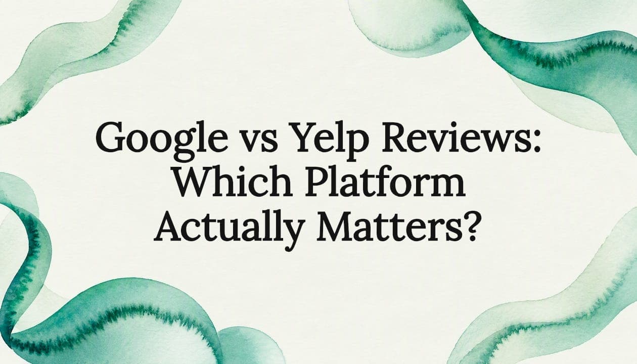 Google vs Yelp Reviews: Which Platform Actually Matters?