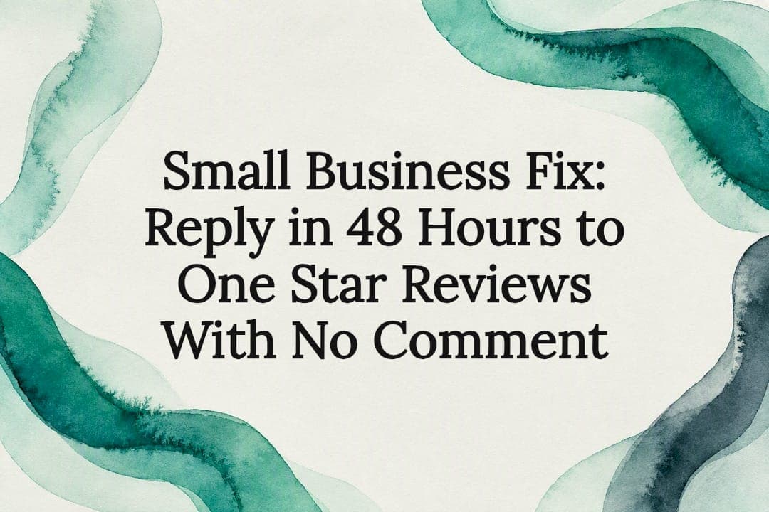 Small Business Fix: Reply in 48 Hours to One Star Reviews With No Comment