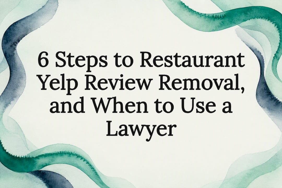6 Steps to Restaurant Yelp Review Removal, and When to Use a Lawyer